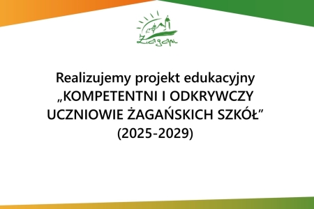 Realizujemy projekt edukacyjny  ''KOMPETENTNI I ODKRYWCZY UCZNIOWIE ŻAGAŃSKICH SZKÓŁ'' (20
